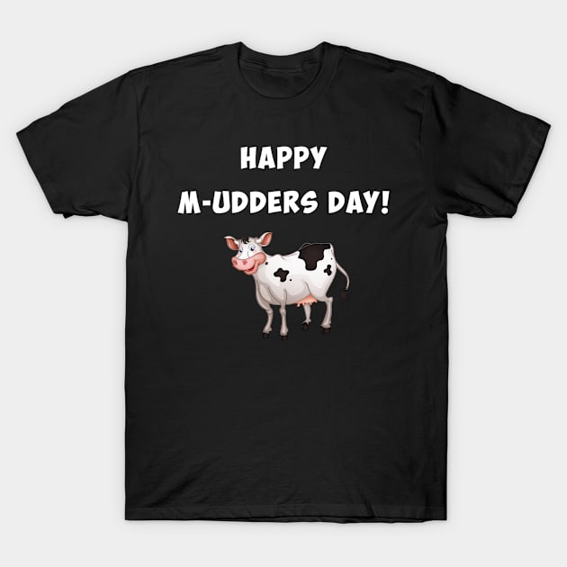 Happy M-udders day, funny mother's day gift T-Shirt by Parrot Designs